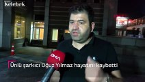 Ünlü sanatçı Oğuz Yılmaz hayatını kaybetti