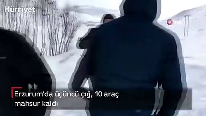 Erzurum’da üçüncü çığ! 10 araç mahsur kaldı