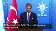AK Parti Sözcüsü Çelik: Türkiye bir toplama kampı değildir