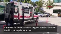 Karaman'da tarım işçilerini taşıyan minibüs devrildi: Bir ölü, çok sayıda yaralı var