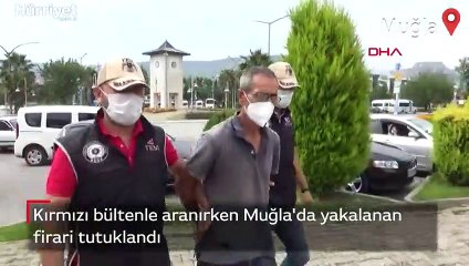 Kırmızı bültenle aranırken Muğla'da yakalanan firari tutuklandı