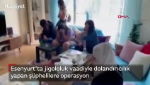 Esenyurt'ta jigololuk vaadiyle dolandırıcılık yapan şüphelilere operasyon