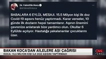 Bakan Koca'dan ailelere aşı çağrısı