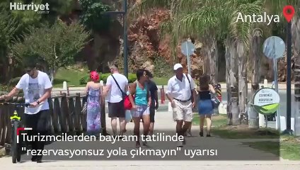 Turizmcilerden bayram tatilinde "rezervasyonsuz yola çıkmayın" uyarısı