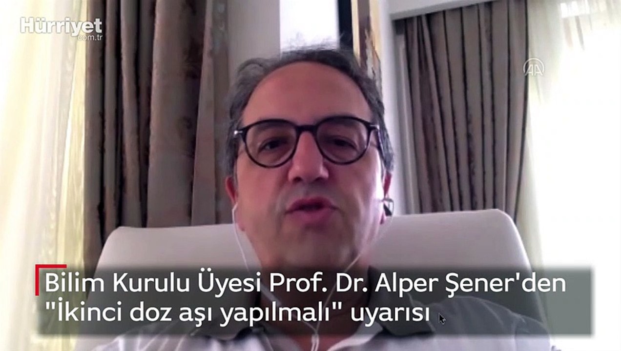Bilim Kurulu Üyesi Prof. Dr. Alper Şener'den "İkinci doz aşı yapılmalı" uyarısı