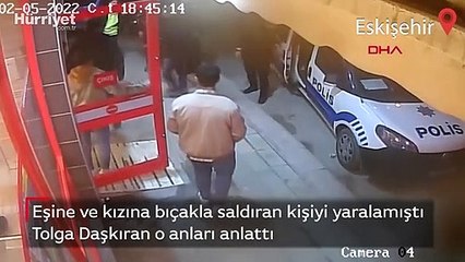 Eşine ve kızına bıçakla saldıran kişiyi yaralamıştı... Tolga Daşkıran o anları anlattı