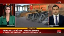 Ankara'da rüşvet operasyonu: 33 şüpheli hakkında gözaltı kararı