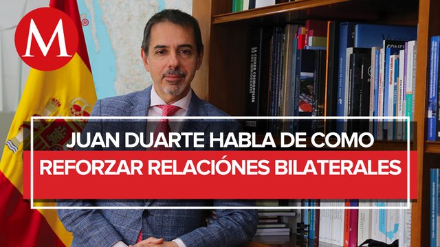 Relación con México va más allá de gobiernos e instituciones: embajador de España en México