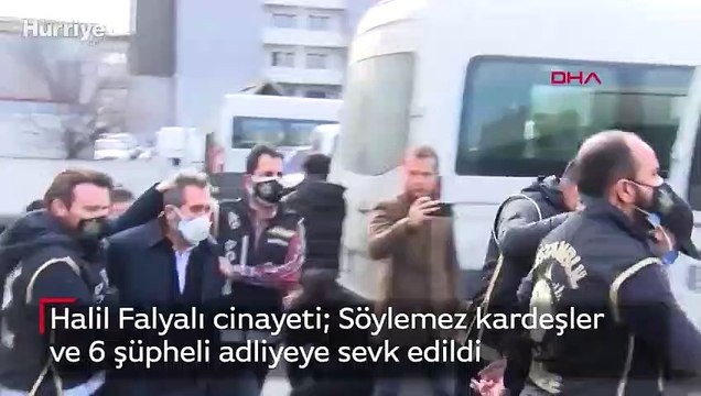 Halil Falyalı cinayeti Söylemez kardeşler ve 6 şüpheli adliyeye sevk edildi 