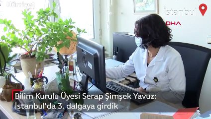 Bilim Kurulu Üyesi Serap Şimşek Yavuz:  İstanbul'da 3. dalgaya girdik