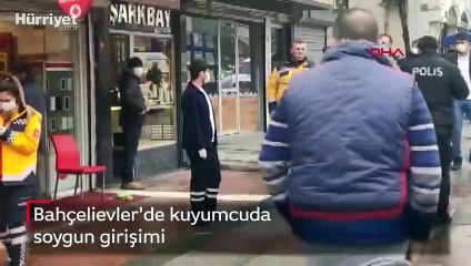 Bahçelievler'de kuyumcuda soygun girişimi