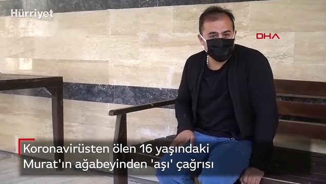 Koronavirüsten ölen 16 yaşındaki Murat'ın ağabeyinden 'aşı' çağrısı