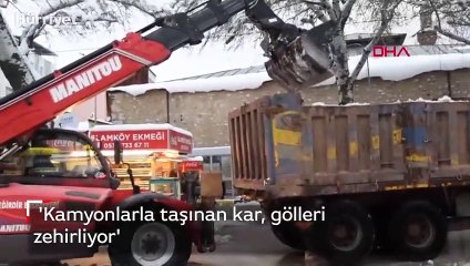  'Kamyonlarla taşınan kar, gölleri zehirliyor'