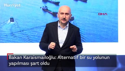 Bakan Karaismailoğlu: Alternatif bir su yolunun yapılması şart oldu