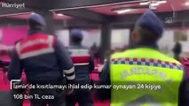 İzmir'de kısıtlamayı ihlal edip kumar oynayan 24 kişiye 108 bin TL ceza