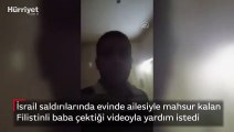 İsrail saldırılarında evinde ailesiyle mahsur kalan  Filistinli baba çektiği videoyla yardım istedi