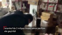 İstanbul'da 2 milyon liralık sahte parfüm ele geçirildi