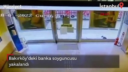 Bakırköy'deki banka soyguncusu yakalandı