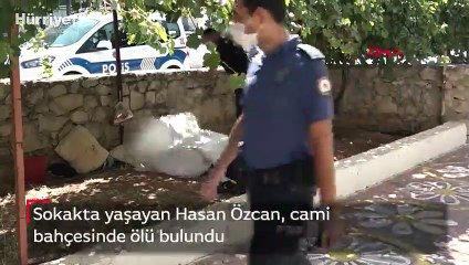 Sokakta yaşayan Hasan Özcan cami bahçesinde ölü bulundu