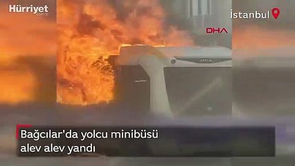 Bağcılar'da yolcu minibüsü alev alev yandı