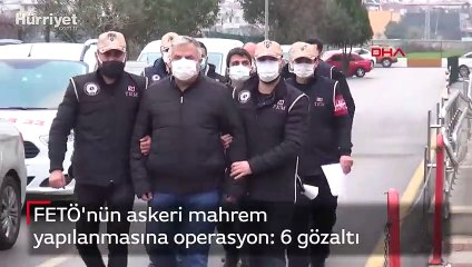 FETÖ'nün askeri mahrem yapılanmasına operasyon: 6 gözaltı