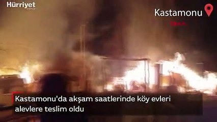 Kastamonu'da  köy evleri, akşam saatlerinde alevlere teslim oldu