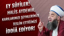 Ey Sûfîler! Halis Aydemir, Karılarınızı Şeyhlerinize Teslim Ettiğinizi İddiâ Ediyor!