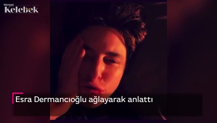 Esra Dermancıoğlu ağlayarak anlattı