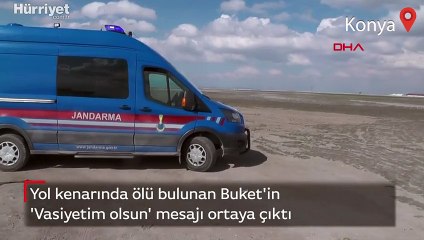 Yol kenarında ölü bulunan Buket'in  'Vasiyetim olsun' mesajı ortaya çıktı