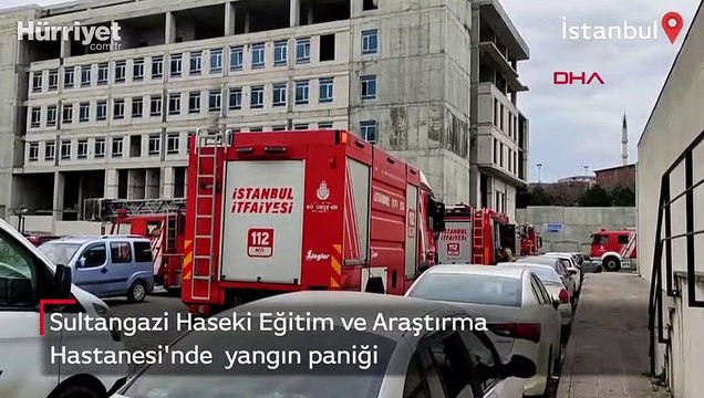 Sultangazi Haseki Eğitim ve Araştırma Hastanesi'nde yangın paniği