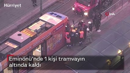 Eminönü’nde 1 kişi tramvayın altında kaldı