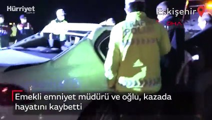 Emekli emniyet müdürü ve oğlu, kazada hayatını kaybetti