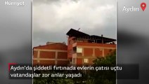 Aydın'da meydana gelen şiddetli fırtınada evlerin çatısı uçtu, 1 kişi yaşamını yitirdi