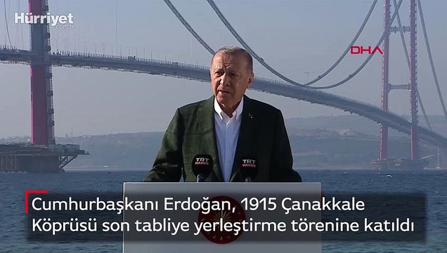 Cumhurbaşkanı Erdoğan, 1915 Çanakkale Köprüsü son tabliye yerleştirme törenine katıldı(