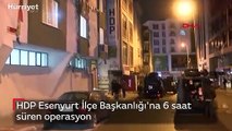 HDP Esenyurt İlçe Başkanlığı'na 6 saat süren operasyon