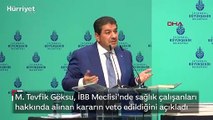 Mehmet Tevfik Göksu, İBB Meclisi'nde sağlık çalışanları hakkında alınan kararın veto edildiğini açıkladı