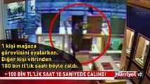 100 BİN TL'LİK SAATİ 10 SANİYEDE ÇALDI