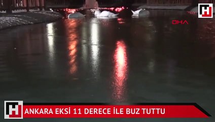 Ankara eksi 11 derece ile buz tuttu
