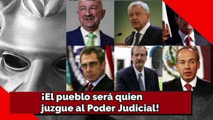 ¡El pueblo será quien juzgue al Poder Judicial!