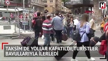 Taksim'de yollar kapatıldı, turistler bavullarıyla ilerledi