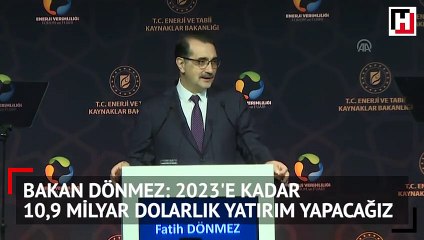 Bakan Dönmez: 2023'e kadar 10,9 milyar dolarlık yatırım yapacağız