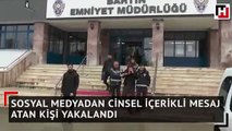 Sosyal medyadan cinsel içerikli mesaj atan kişi yakalandı