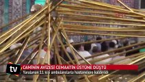 Caminin avizesi cemaatin üstüne düştü: 11 yaralı