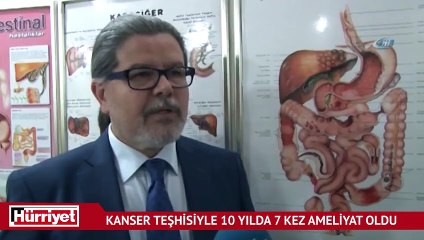 Kanser teşhisiyle 10 yılda 7 kez ameliyat oldu