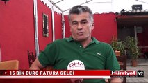 15 BİN EUROLUK FATURA ŞOKU