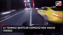 15 Temmuz Şehitler Köprüsü’nde “makas” terörü kamerada