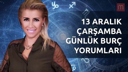 13 Aralık Günlük Burç Yorumları