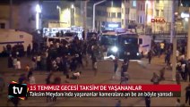 15 Temmuz'da Taksim Meydanı'nda yaşananlar