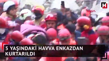 5 yaşındaki Havva enkazdan kurtarıldı 