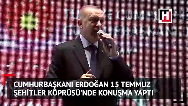Cumhurbaşkanı Erdoğan 15 Temmuz Şehitler Köprüsü'nde konuşma yaptı.